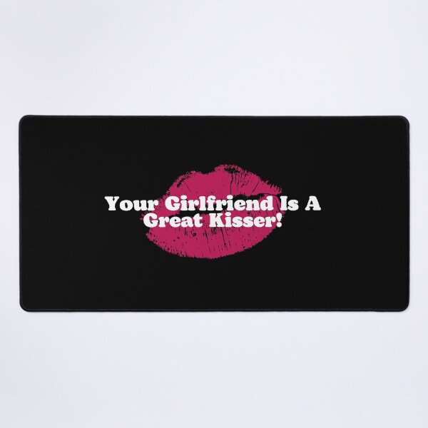 Item preview, Your Girlfriend Is A Great Kisser! designed and sold by ExcitedMood.
