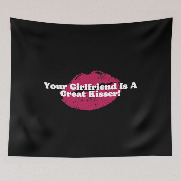 Item preview, Your Girlfriend Is A Great Kisser! designed and sold by ExcitedMood.