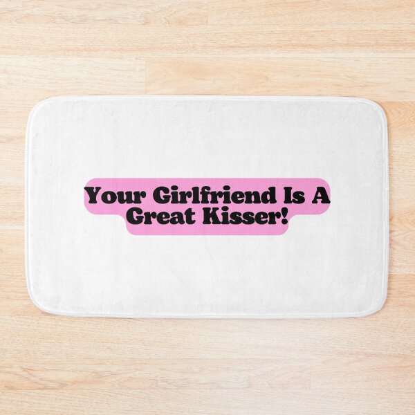 Item preview, Your Girlfriend Is A Great Kisser! designed and sold by ExcitedMood.