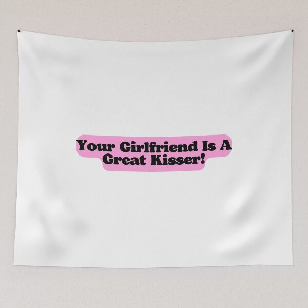 Item preview, Your Girlfriend Is A Great Kisser! designed and sold by ExcitedMood.