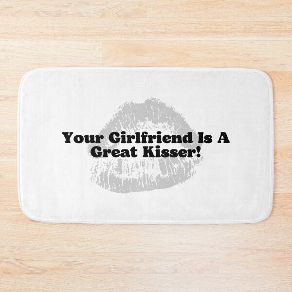 Item preview, Your Girlfriend Is A Great Kisser! designed and sold by ExcitedMood.