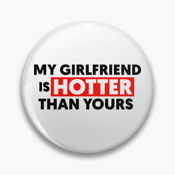Item preview,  My Girlfriend Is Hotter Than Yours designed and sold by Tema EL.