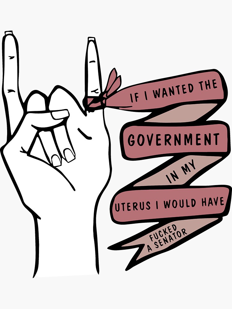 "If I Wanted The Government In My Uterus" Sticker for Sale by