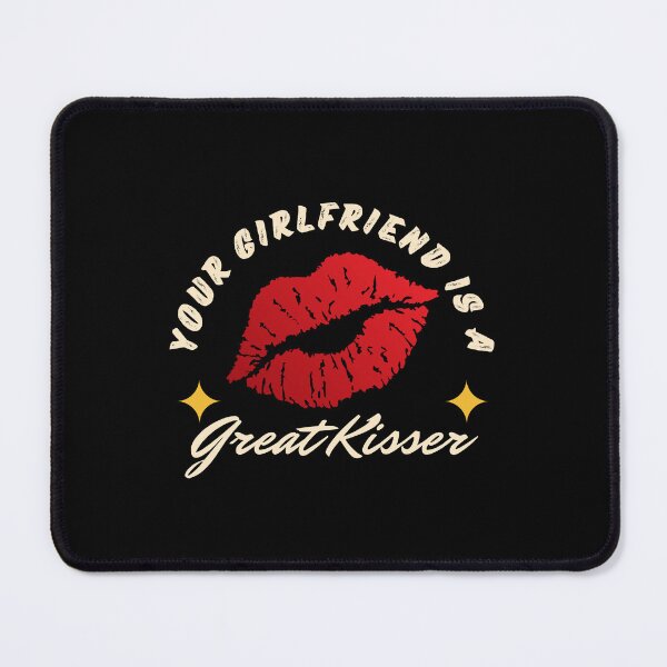 Item preview, Your Girlfriend Is A Great Kisser! designed and sold by ExcitedMood.