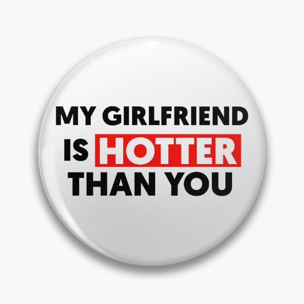 Item preview, My Girlfriend Is Hotter Than You designed and sold by Tema EL.