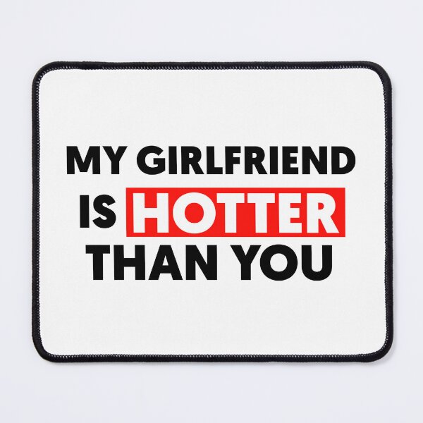 Item preview, My Girlfriend Is Hotter Than You designed and sold by Tema EL.