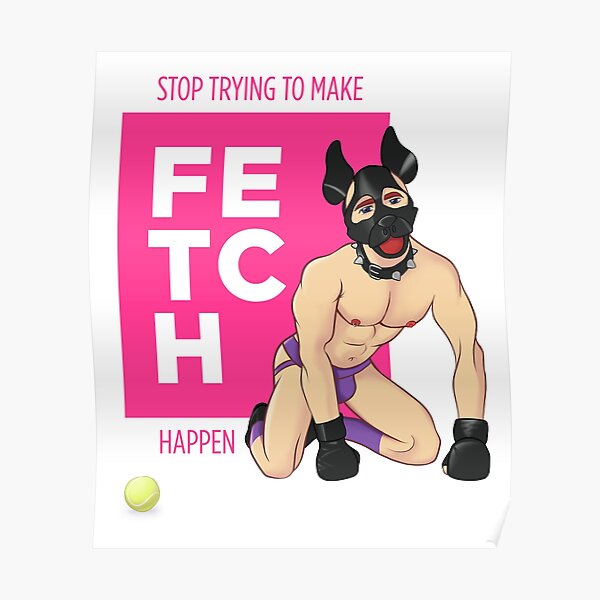 Stop Trying To Make Fetch Happen Poster