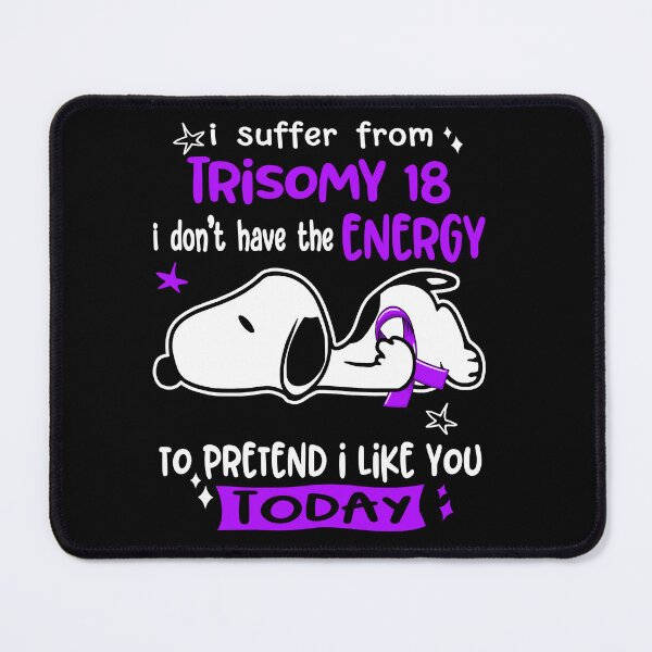 Item preview, I Suffer From Trisomy 18 I Do Not Have The Energy To Pretend I Like You Today designed and sold by Wlsnpeggy.