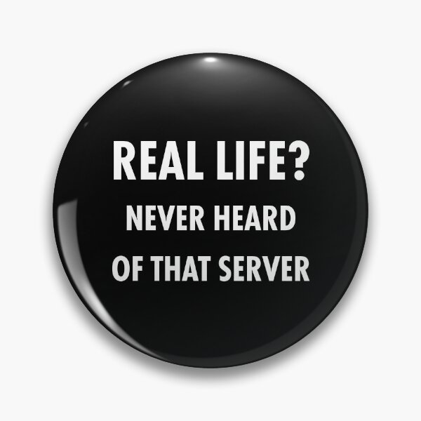 Item preview, Real Life Never Heard Of That Server Funny Technology designed and sold by ktmaem.