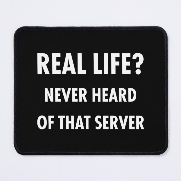 Item preview, Real Life Never Heard Of That Server Funny Technology designed and sold by ktmaem.