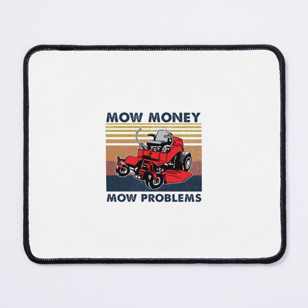 Item preview, Lawn Mower Mow Money Mow Problems  designed and sold by RobinaEngel.