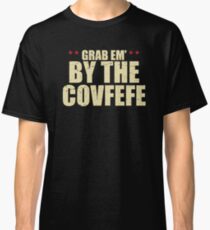 Grab Em By The Covfefe - Late Night Trump Tweets Classic T-Shirt