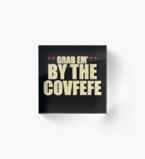 Grab Em By The Covfefe - Late Night Trump Tweets Acrylic Block