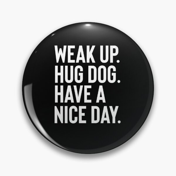 Item preview, Wake Up Hug Dog Have A Good Day designed and sold by Fine Art California.