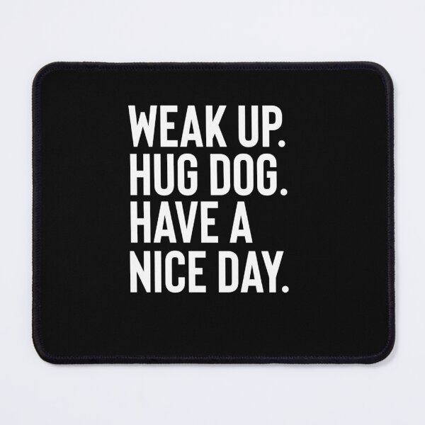 Item preview, Wake Up Hug Dog Have A Good Day designed and sold by Fine Art California.