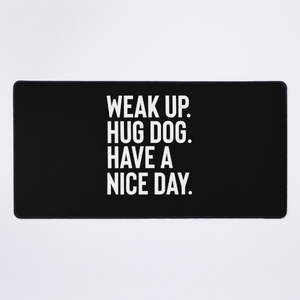Item preview, Wake Up Hug Dog Have A Good Day designed and sold by Fine Art California.