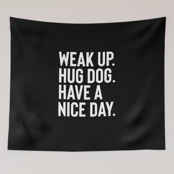 Item preview, Wake Up Hug Dog Have A Good Day designed and sold by Fine Art California.