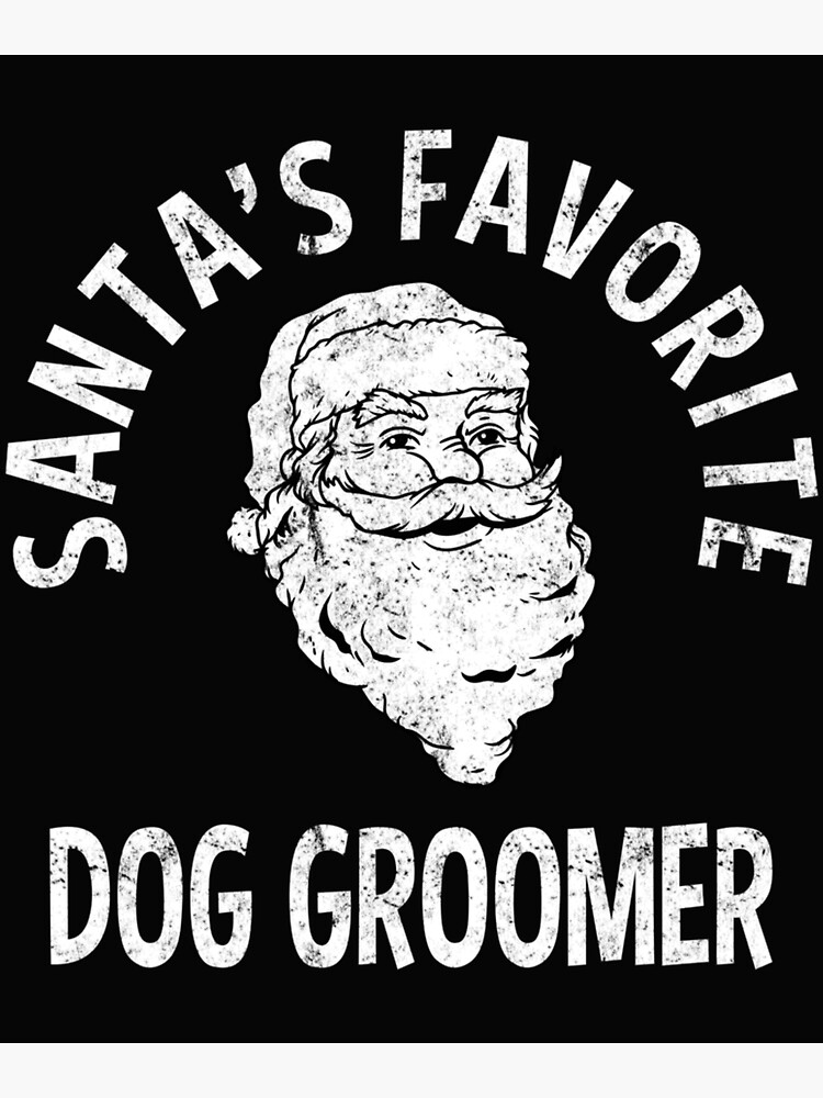"Santa's Favorite Dog Groomer Christmas" Poster for Sale by ChoKodoner