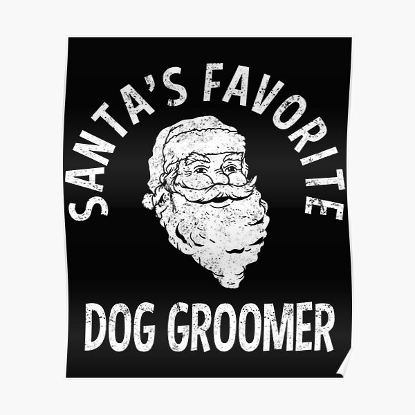 "Santa's Favorite Dog Groomer Christmas" Poster for Sale by ChoKodoner
