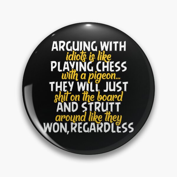 Item preview, Arguing with idiots is like playing chess with a pigeon they will just shit on the board and strutt around like they won, regardless designed and sold by Sticker Up.