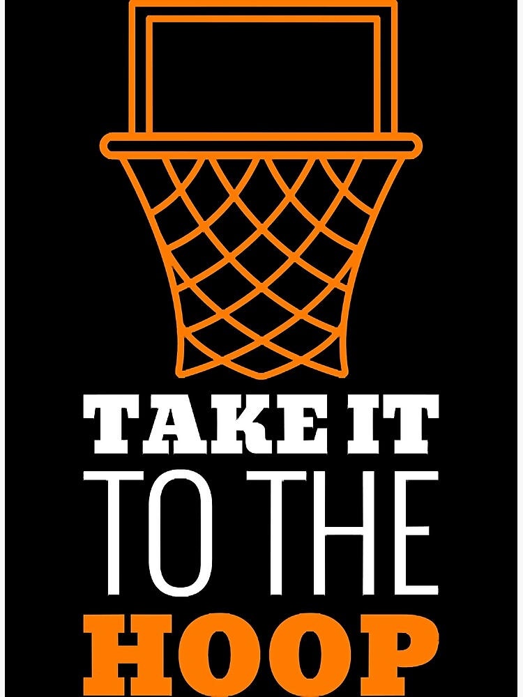 take-it-to-the-hoop-design-poster-for-sale-by-nglinh397-redbubble