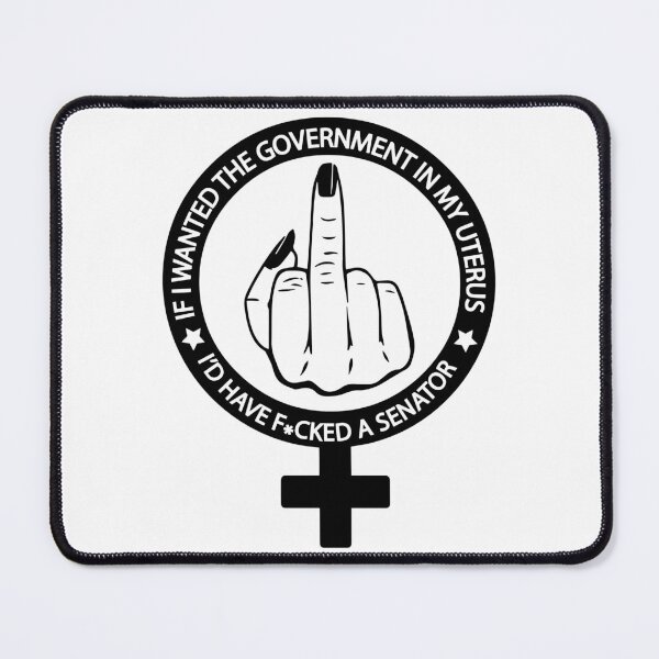 Item preview, Pro Choice ,If I wanted the Government in my Uterus I would Have F.cked a Senator designed and sold by KoressaLyn.