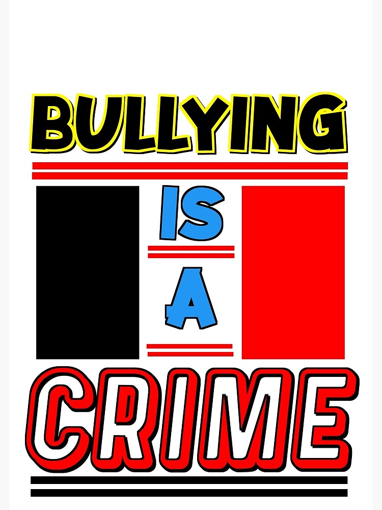 Bullying is a Crime Poster for Sale by VM04