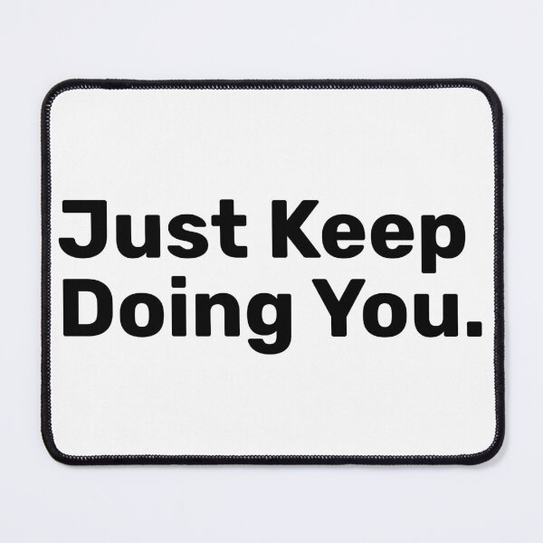 Item preview, Just Keep Doing You Saying designed and sold by BopleDesigns.
