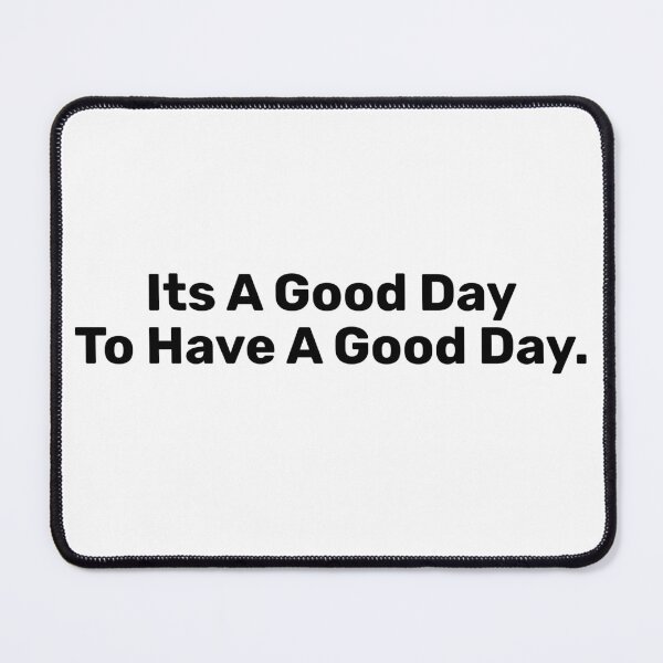 Item preview, Its A Good Day To Have A Good Day - Positive Saying designed and sold by BopleDesigns.