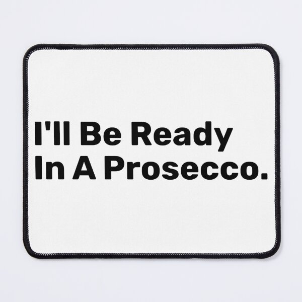 Item preview, I'll Be Ready In A prosecco designed and sold by BopleDesigns.