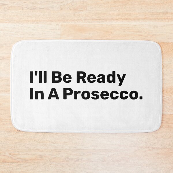 Item preview, I'll Be Ready In A prosecco designed and sold by BopleDesigns.
