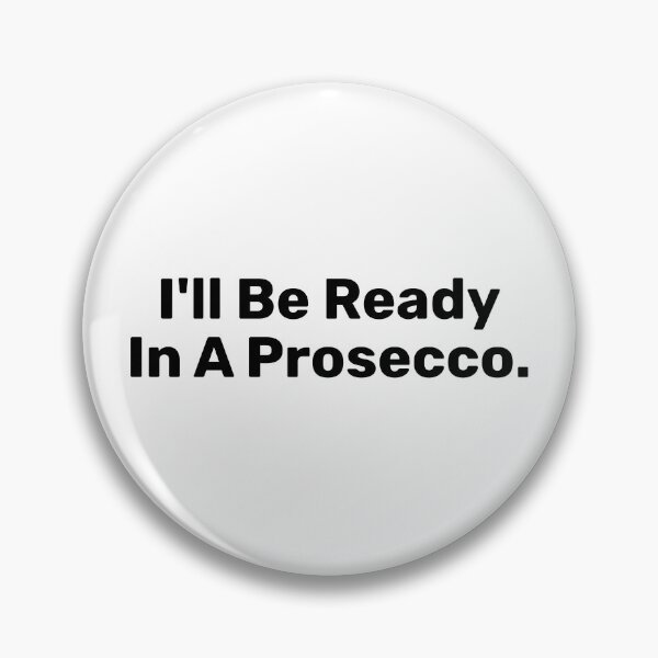 Item preview, I'll Be Ready In A Prosecco  Saying designed and sold by BopleDesigns.