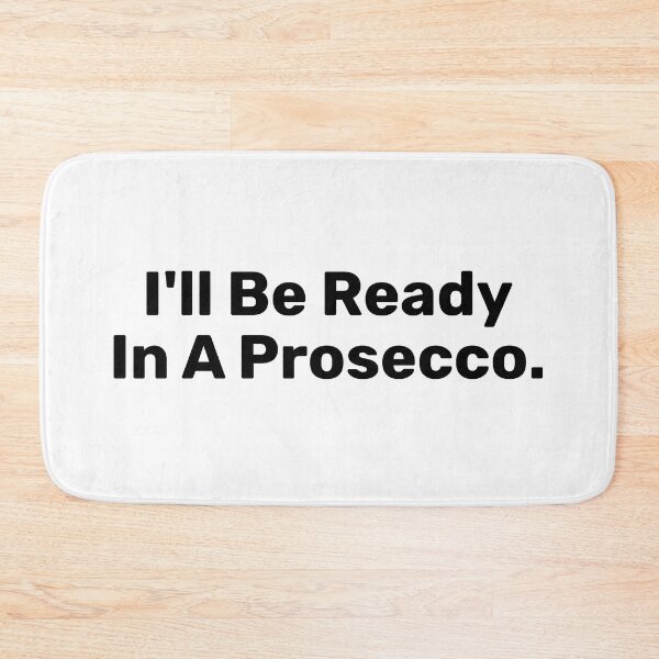 Item preview, I'll Be Ready In A Prosecco  Saying designed and sold by BopleDesigns.