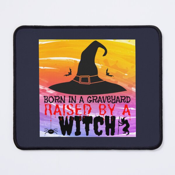 Item preview, Born in a Graveyard, Raised by a Witch designed and sold by GaryCoxGSP.