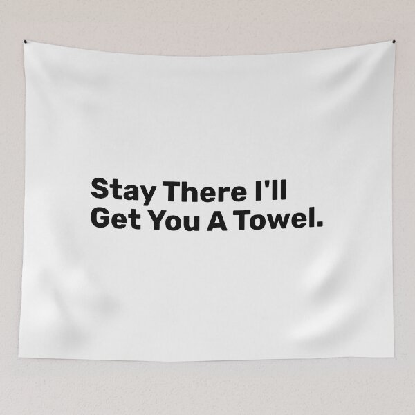 Item preview, Stay There I'll Get You A Towel - Funny Saying designed and sold by BopleDesigns.