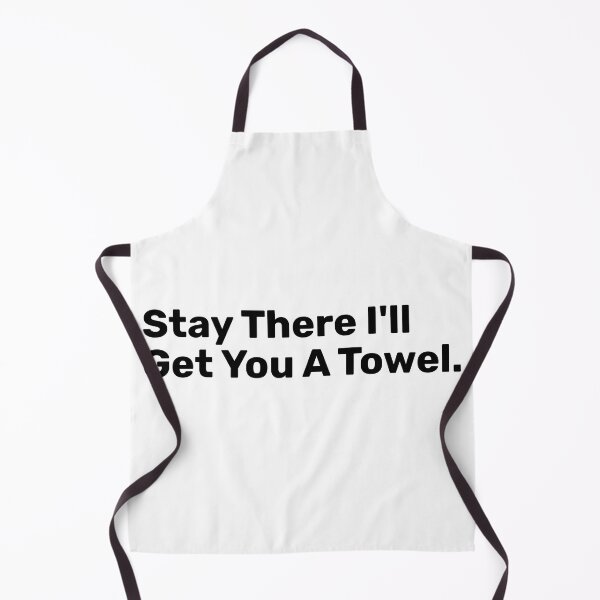 Item preview, Stay There I'll Get You A Towel - Funny Saying designed and sold by BopleDesigns.