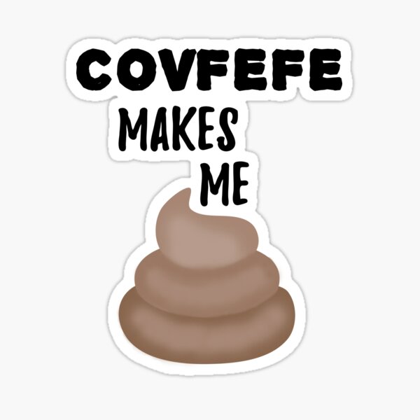 Covfefe Makes Me Poop Sticker