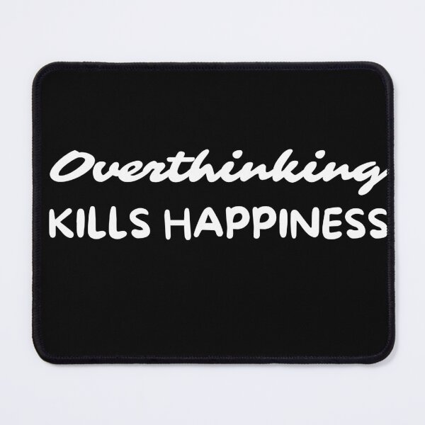 Item preview, Overthinking Kills Happiness Overthinker designed and sold by pixelone.