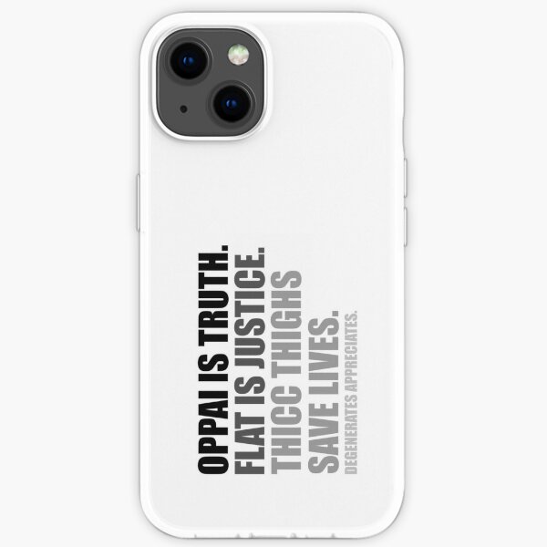 Oppai is Truth. Flat is Justice. Thicc Thighs Save Lives. V2 iPhone Soft Case