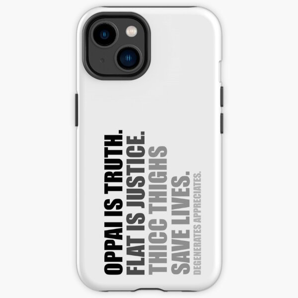 Oppai is Truth. Flat is Justice. Thicc Thighs Save Lives. V2 iPhone Tough Case