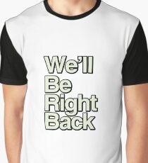 We'll Be Right Back Graphic T-Shirt