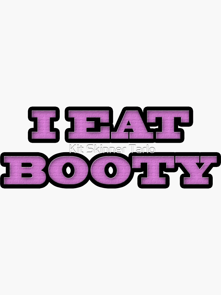 I Eat Booty Sticker For Sale By Kit2795 Redbubble 6169