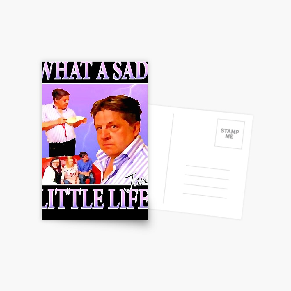 "What A Sad Little Life Jane Meme" Postcard by JudithFreeman Redbubble