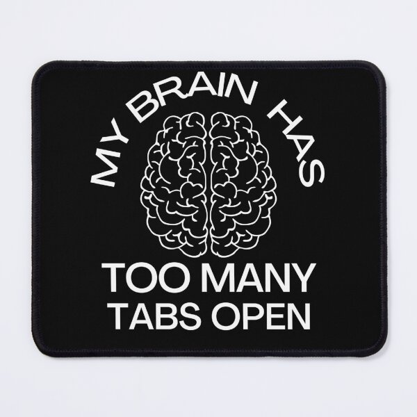 Item preview, My Brain Has Too Many Tabs Open designed and sold by pixelone.