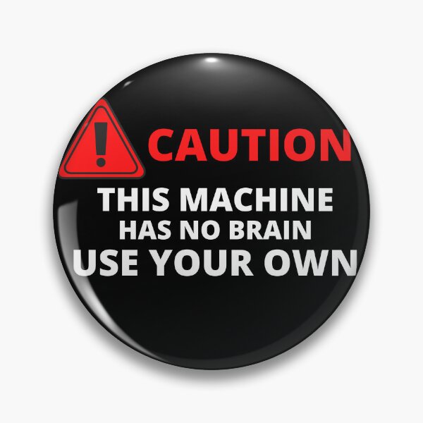 Item preview, Caution This Machine Has No Brain Use Your Own designed and sold by pixelone.