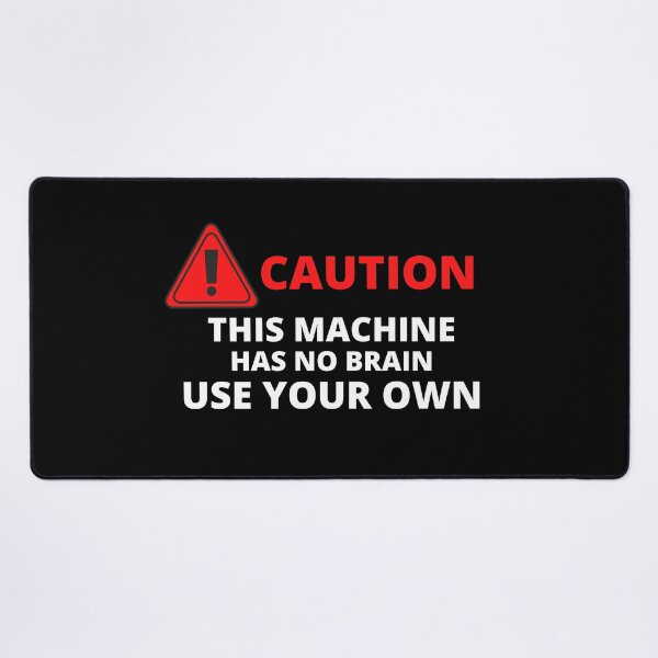 Item preview, Caution This Machine Has No Brain Use Your Own designed and sold by pixelone.