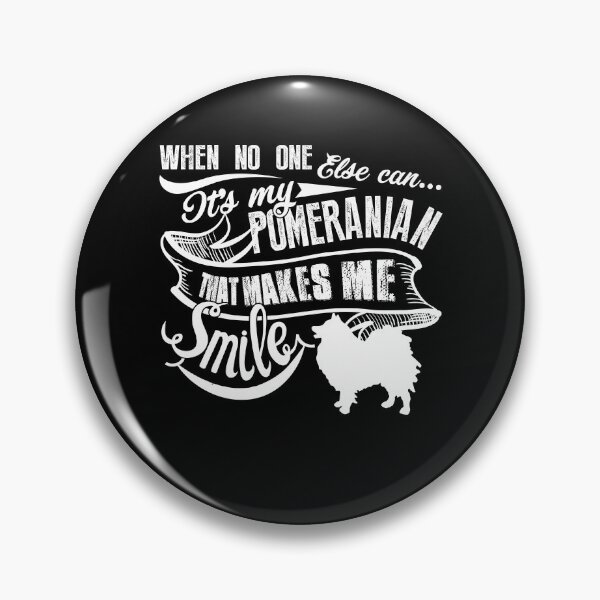 Item preview, When No One Else Can It's My Pomeranian Makes Me Smile designed and sold by UnknownArtistt.
