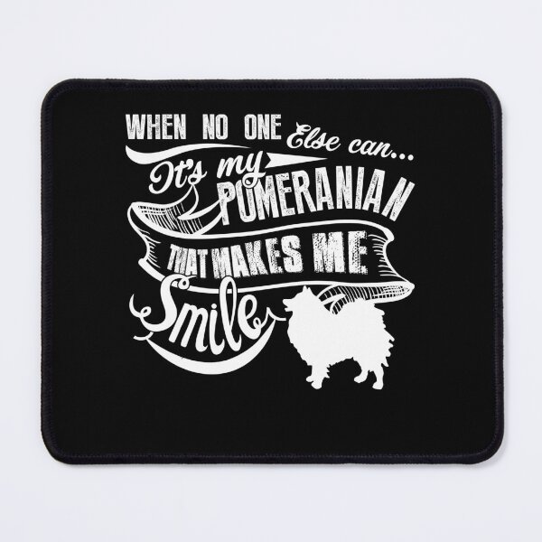 Item preview, When No One Else Can It's My Pomeranian Makes Me Smile designed and sold by UnknownArtistt.