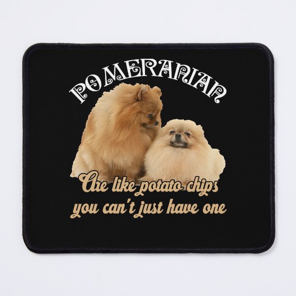 Item preview, Pomeranian Are Likes Potato Chips designed and sold by UnknownArtistt.
