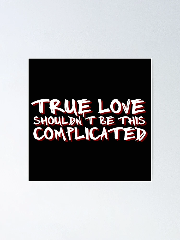 True Love' Shouldn't Be This Complicated (XXXTENTACION & Kanye West)  Poster for Sale by SpaceyClothes